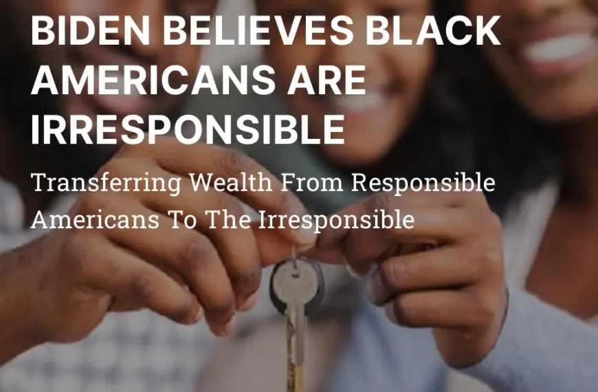 BIDEN BELIEVES BLACK AMERICANS ARE IRRESPONSIBLE