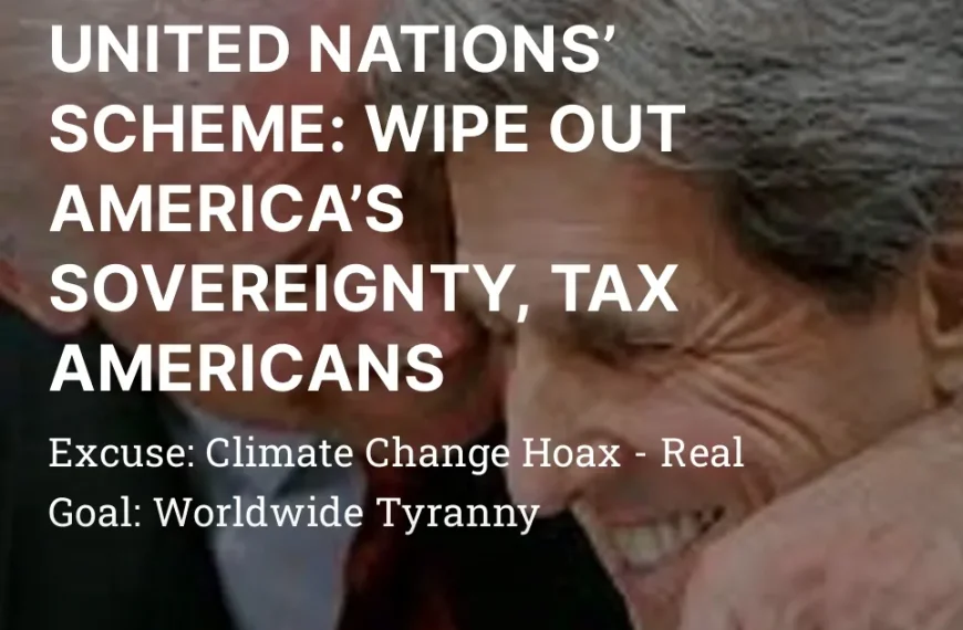UNITED NATIONS’ SCHEME: WIPE OUT AMERICA’S SOVEREIGNTY, TAX…