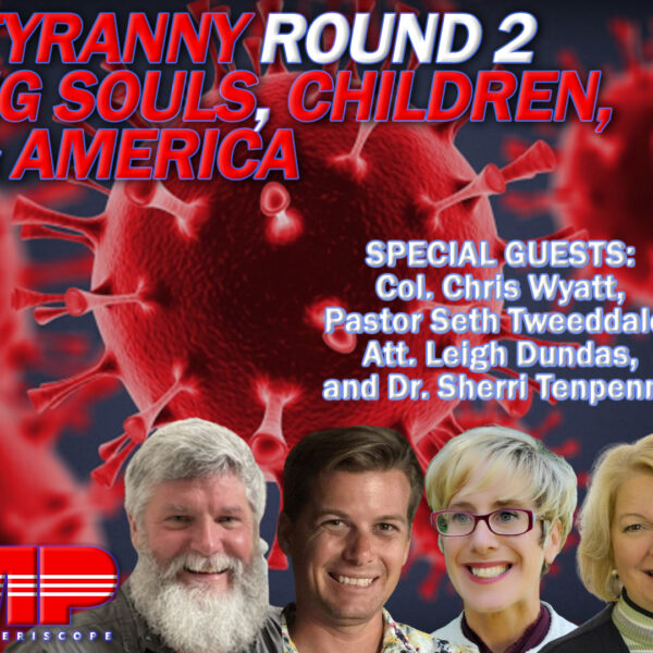 COVID Tyranny Round 2 + Saving Souls, Children,…